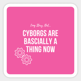 LSB Cyborgs Are Basically A Thing Now Sticker